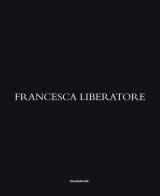 Francesca Liberatore. Ediz. italiana, inglese, francese e cinese edito da Silvana