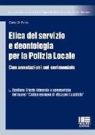 Etica del servizio e deontologia per la polizia locale di Carlo Di Palma edito da Maggioli Editore