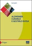 Alzheimer. Curarlo e gestirlo in RSA di Sara Angelini edito da Maggioli Editore