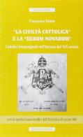 «La Civiltà Cattolica» e la «Rerum novarum». Cattolici intransigenti nell'Europa del XIX secolo di Francesco Dante edito da Unicopli