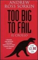 Too big to fail. Il crollo di Andrew Ross Sorkin edito da De Agostini