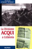 La divisione Acqui a Cefalonia di Giorgio Rochat, M. Venturi edito da Ugo Mursia Editore