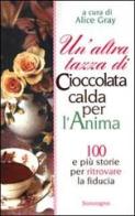 Un' altra tazza di cioccolata calda per l'anima. 100 e più storie per ritrovare la fiducia edito da Sonzogno