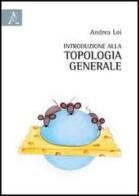 Introduzione alla topologia generale di Andrea Loi edito da Aracne