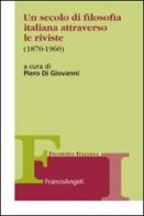 Un secolo di filosofia italiana attraverso le riviste 1870-1960 edito da Franco Angeli