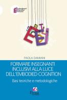 Formare insegnanti inclusivi alla luce dell'embodied cognition. Basi teoriche e metodologiche di Paola Damiani edito da Pensa Multimedia