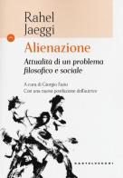 Alienazione. Attualità di un problema filosofico e sociale di Rahel Jaeggi edito da Castelvecchi