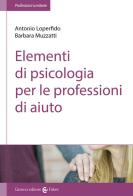 Elementi di psicologia per le professioni di aiuto di Antonio Loperfido, Barbara Muzzatti edito da Carocci