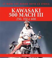 Kawasaki 500 Mach III. 250, 350 e 400. Ediz. illustrata di Giorgio Sarti edito da Nada