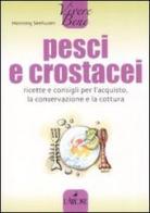 Pesci e crostacei. Ricette e consigli per l'acquisto, la conservazione e la cottura di Henning Seehusen edito da L'Airone Editrice Roma