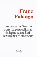 Il commissario Navarrini e una sua personalissima indagine su una Bari geneticamente modificata di Franz Falanga edito da Adda