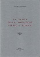 La tecnica della costruzione presso i romani (rist. anast. 1925) di Gustavo Giovannoni edito da Scienze e Lettere