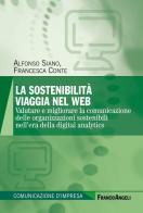 La sostenibilità viaggia nel web. Valutare e migliorare la comunicazione delle organizzazioni sostenibili nell'era della digital analytics di Alfonso Siano, Francesca Conte edito da Franco Angeli