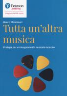 Tutta un'altra musica. Strategie per un insegnamento musicale inclusivo di Mauro Montanari edito da Sanoma
