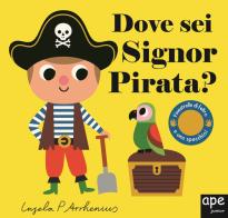 Dove sei Signor pirata? Ediz. a colori di Ingela P. Arrhenius edito da Ape Junior