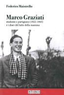 Marco Graziati studente e partigiano (1922-1945) e i diari del lutto della mamma di Federico Maistrello edito da ISTRESCO