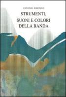Strumenti, suoni e colori della banda di Antonio Martino edito da Editrice Salentina