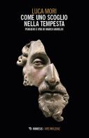 Come uno scoglio nella tempesta. Pensieri e vita di Marco Aurelio di Luca Mori edito da Mimesis