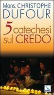 Cinque catechesi sul Credo di Christophe Dufour edito da Editrice Elledici