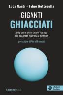 Giganti ghiacciati. Sulle orme delle sonde Voyager alla scoperta di Urano e Nettuno di Luca Nardi, Fabio Nottebella edito da edizioni Dedalo