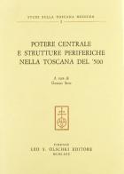 Potere centrale e strutture periferiche nella Toscana del '500 edito da Olschki
