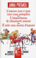 L'amore non è mai una cosa semplice-L'importanza di chiamarti amore-È solo una storia d'amore di Anna Premoli edito da Newton Compton Editori