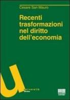 Recenti trasformazioni nel diritto dell'economia di Cesare San Mauro edito da Maggioli Editore