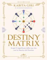 Destiny Matrix. Scopri il significato della tua vita con la Matrice del Destino di Kabita Giri edito da De Vecchi