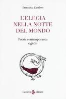 L' elegia nella notte del mondo. Poesia contemporanea e gnosi di Francesco Zambon edito da Carocci