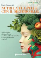 Nutri la tua pelle con il Metodo B.I.O. Scopri il segreto di una pelle sana con il Metodo Beauty Inside Out e la dieta mediterranea stagionale di Ilaria Campestri edito da Tecniche Nuove