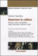 Osservare la cultura. Nascita, ruolo e prospettive degli osservatori culturali in Italia edito da Franco Angeli