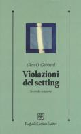 Violazioni del setting di Glen O. Gabbard, Eva Lester edito da Raffaello Cortina Editore