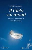 Il cielo sui monti. Incontri straordinari in Val Chisone di Mario Allasia edito da Tau