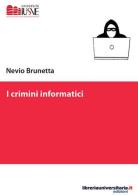 I crimini informatici di Nevio Brunetta edito da libreriauniversitaria.it
