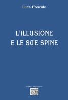 L' illusione e le sue spine di Luca Foscale edito da Montedit