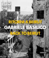 Ritorni a Beirut-Back to Beirut. Ediz. illustrata di Gabriele Basilico edito da Contrasto