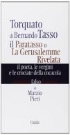 Torquato di Bernardo Tasso. Il paratasso o la Gerusalemme rivelata. Il poeta, le vergini e le crociate della Coca Cola di Marzio Pieri edito da Guida