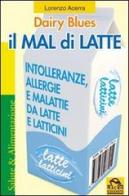 Il mal di latte. Intolleranze, allergie e malattie da latte e latticini di Lorenzo Acerra edito da Macro Edizioni