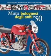 Moto bolognesi degli anni '50. Ediz. illustrata di Antonio Campigotto, Maura Grandi, Enrico Ruffini edito da Nada