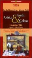 Guida critica & golosa alla Lombardia, Liguria e Valle d'Aosta 2005 di Marco Gatti, Paolo Massobrio edito da Comunica