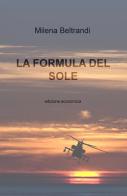 La formula del sole di Milena Beltrandi edito da ilmiolibro self publishing