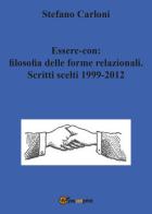 Essere-con: filosofia delle forme relazionali. Scritti scelti 1999-2012 di Stefano Carloni edito da Youcanprint