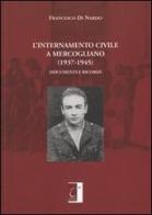 L' internamento civile a Mercogliano (1937-1945). Documenti e ricordi di Francesco Di Nardo edito da Terebinto Edizioni