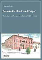 Palazzo Manfredini a Rovigo. Storie di uomini, famiglie e mestieri tra il 1485 e il 1953 di Laura Fasolin edito da Apogeo Editore