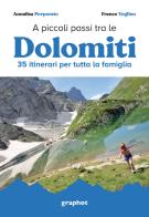 A piccoli passi tra le Dolomiti. 35 itinerari per tutta la famiglia di Annalisa Porporato, Franco Voglino edito da Graphot