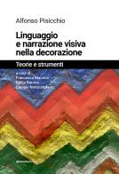 Linguaggio e narrazione visiva nella decorazione. Teorie e strumenti. Ediz. illustrata di Alfonso Pisicchio edito da Quorum Edizioni