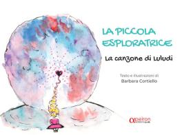 La piccola esploratrice. La canzone di Luludi. Ediz. illustrata di Barbara Cortiello edito da Apeiron Edizioni