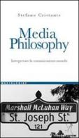 Media Philosophy. Interpretare la comunicazione-mondo di Stefano Cristante edito da Liguori