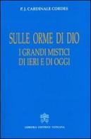 Sulle orme di Dio. I grandi mistici di ieri e di oggi di Paul Josef Cordes edito da Libreria Editrice Vaticana