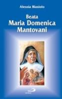 Beata Maria Domenica Mantovani di Alessia Biasiolo edito da San Paolo Edizioni